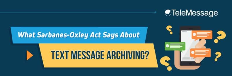 What Sarbanes-Oxley Act Says About Text Message Archiving